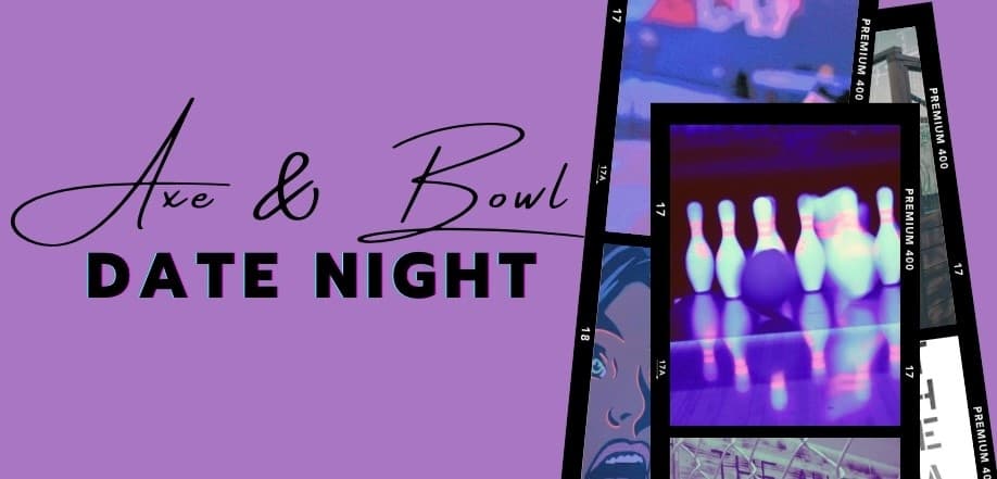 Axe & Bowl Date Night